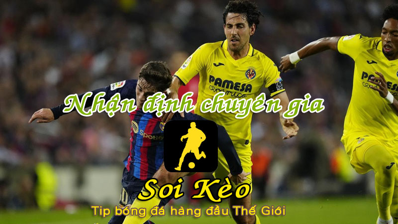 Soi Kèo Villarreal - Barcelona