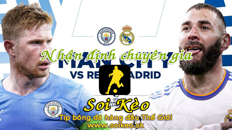 Soi Kèo tip bóng đá Man City - Real Madrid