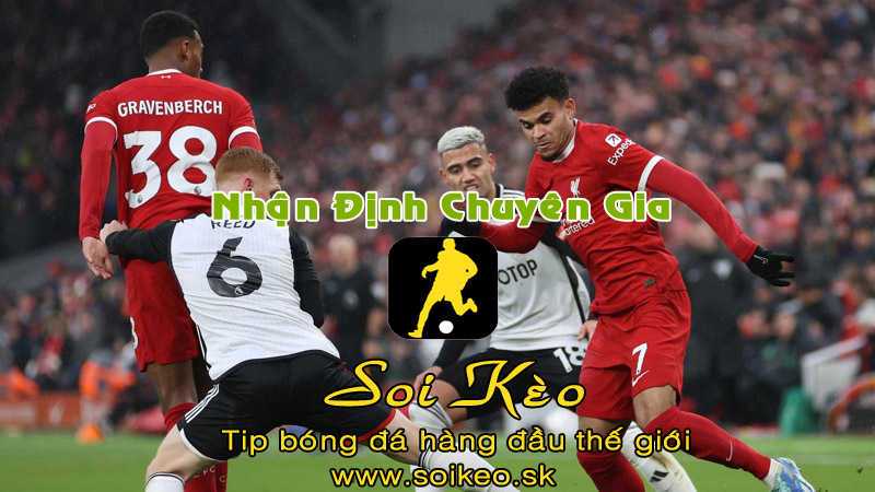 Soi Kèo tip bóng đá Liverpool - Fulham