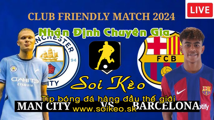 Soi Kèo tip bóng đá Man City - Barcelona