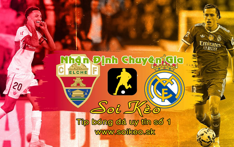 Soi Kèo Elche - Real Madrid